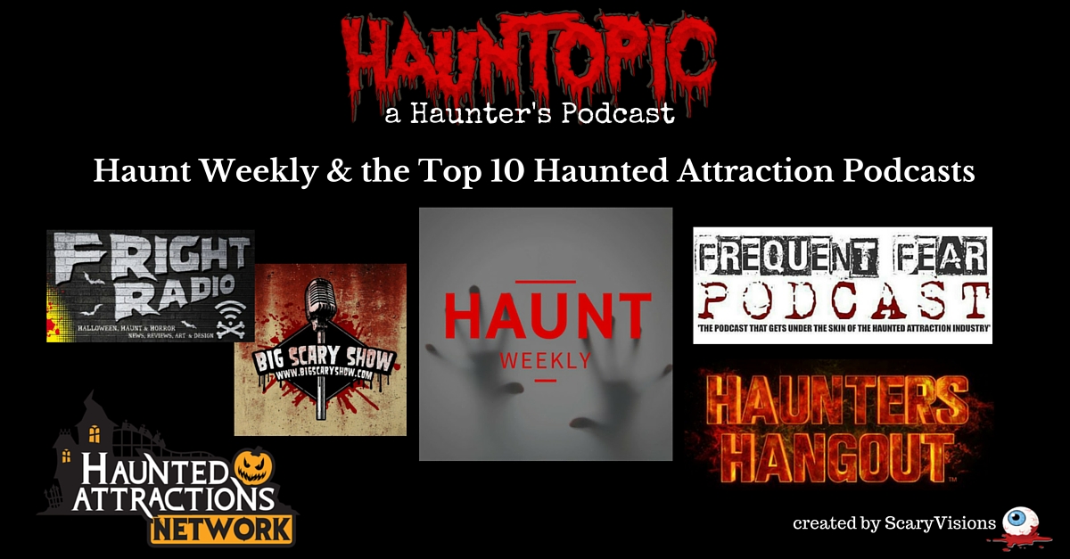 Haunt Weekly & Top 10 Haunted Attraction Podcasts for Haunters