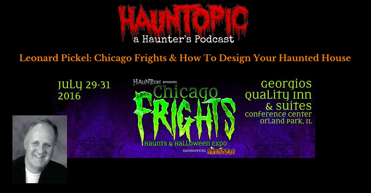 Leonard Pickel: Chicago Frights, HAuNTcon, and Improving Your Haunted Attraction